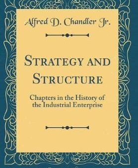 Alfred D Chandler Jr: Strategy and Structure [2018] hardback Hot on Sale